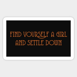 Find Yourself A Girl And Settle Down Sticker